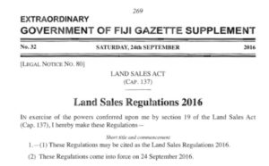 The Land Sales Regulation 2016 came into force on 24 September 2016. This Regulation is attached as Legal Notice 80 and Gazetted on 24 September 2016.